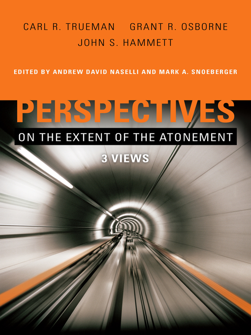 Title details for Perspectives on the Extent of the Atonement: 3 Views by Andrew David Naselli - Available